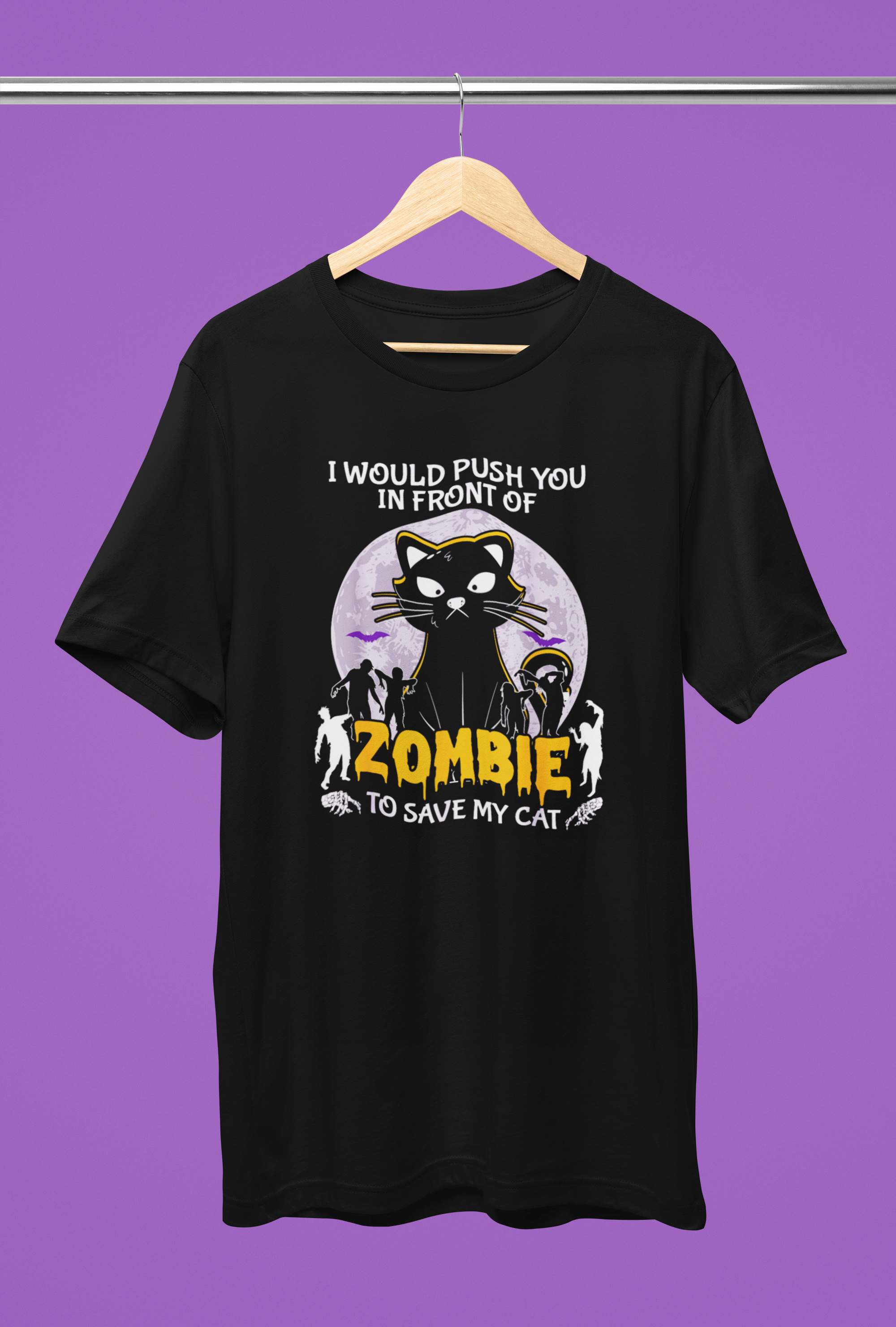 I Would Push You In Front Of Zombies To Save My Cat - Unisex T-Shirt