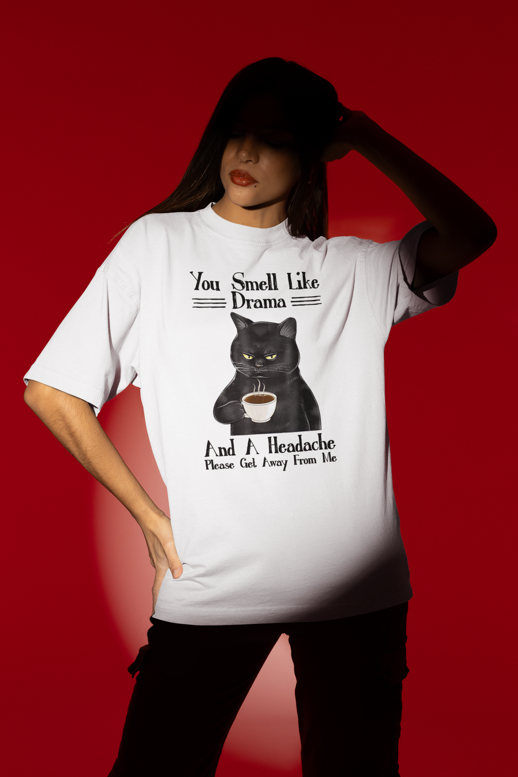 You Smell Like Drama And A Headache - Unisex T-Shirt