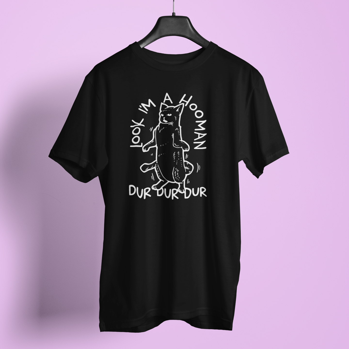 Look I Am A Hooman Dur Dur - Unisex T-Shirt