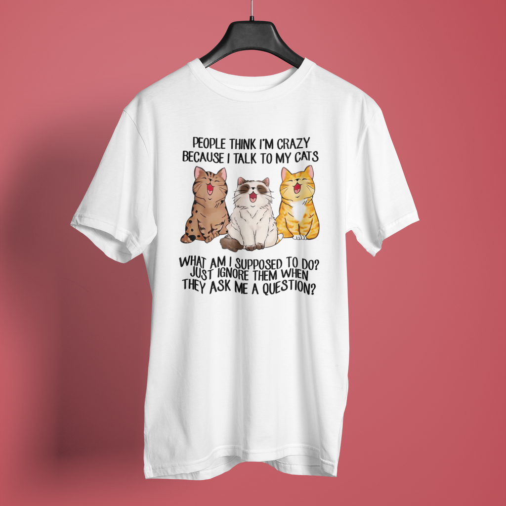 People Think I Am Crazy - Unisex T-Shirt