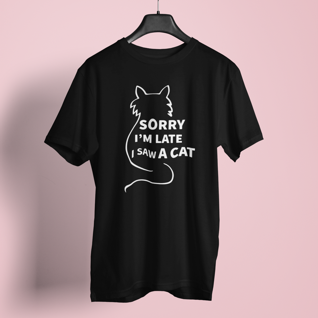 Sorry I Am Late I Saw A Cat - Unisex T-Shirt