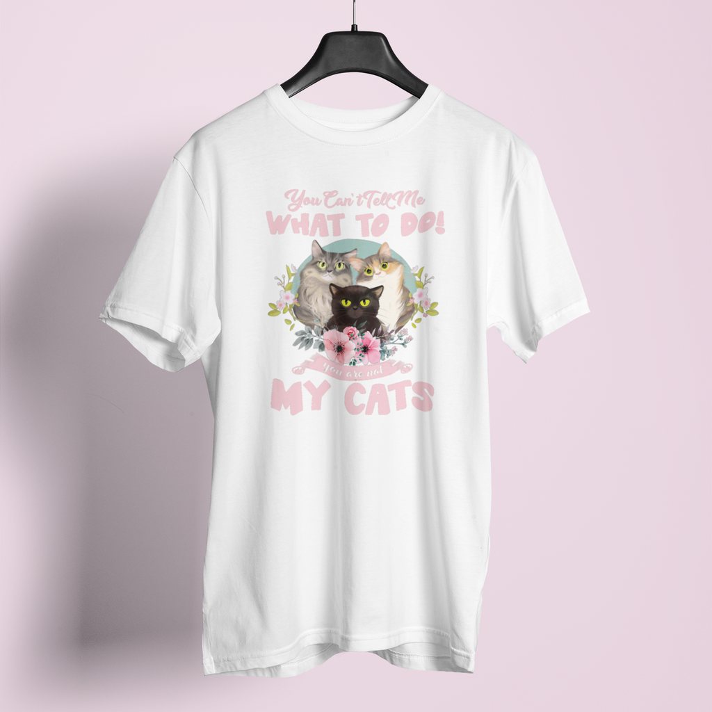 You Cant Tell Me What To Do - Unisex T-Shirt