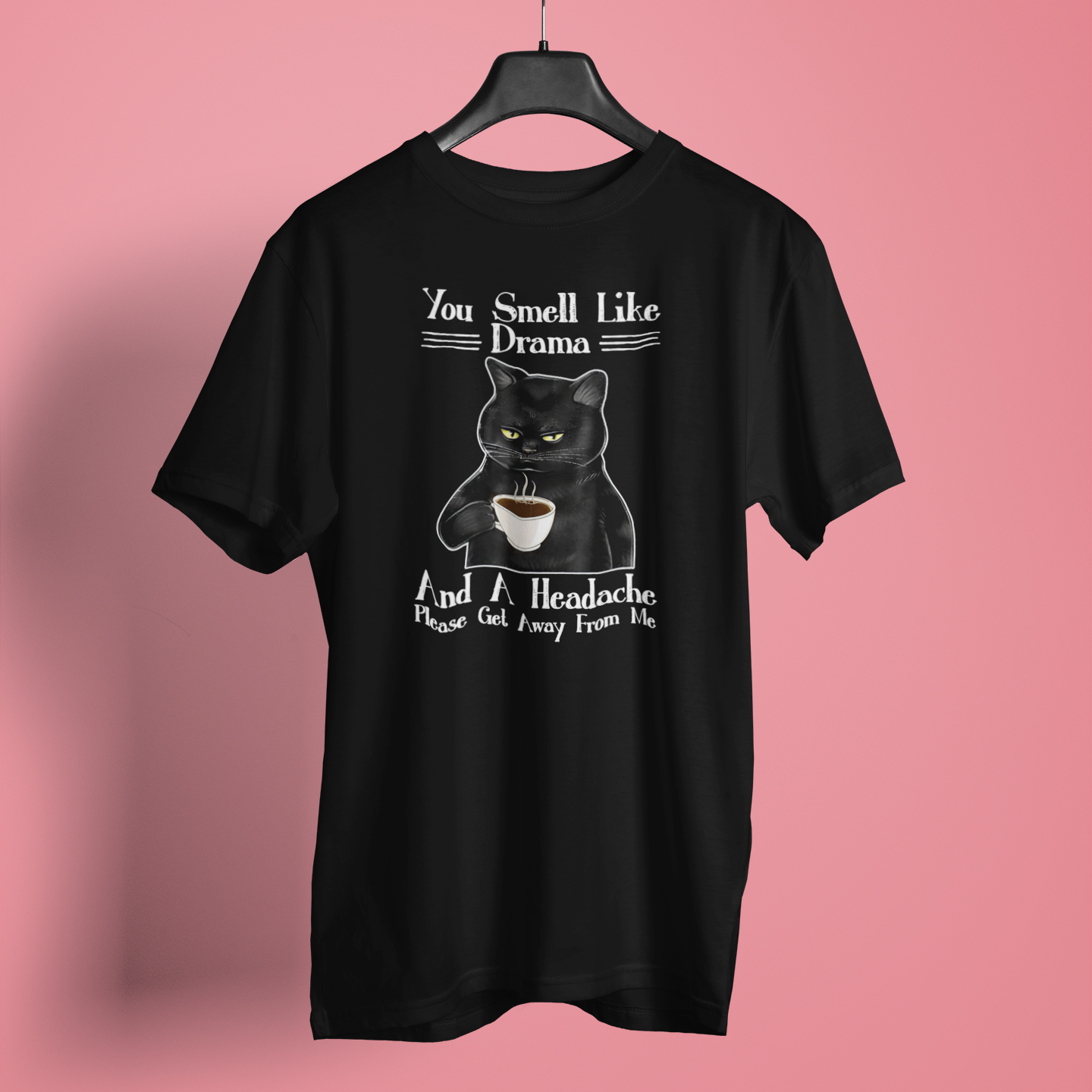 You Smell Like Drama And A Headache - Unisex T-Shirt