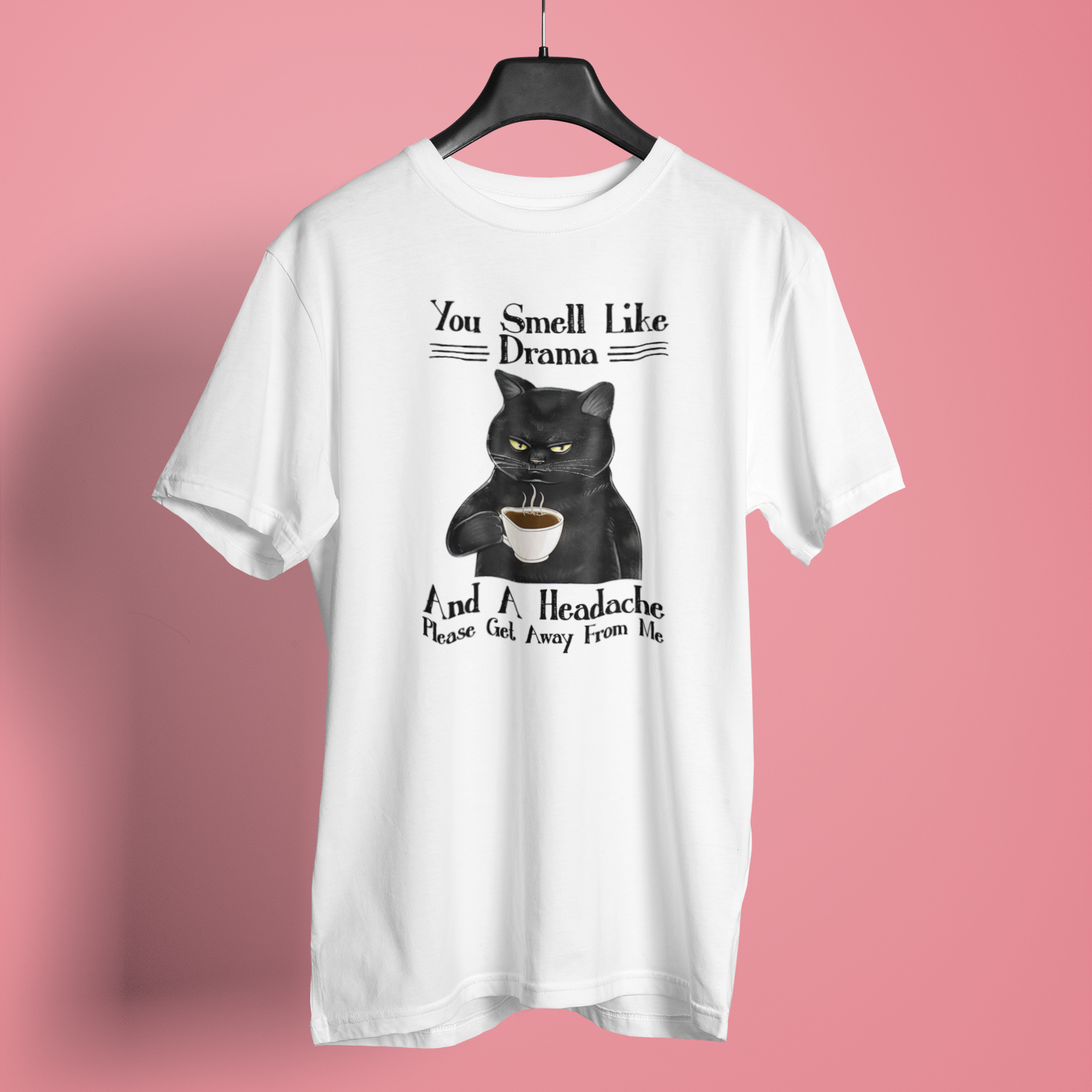 You Smell Like Drama And A Headache - Unisex T-Shirt