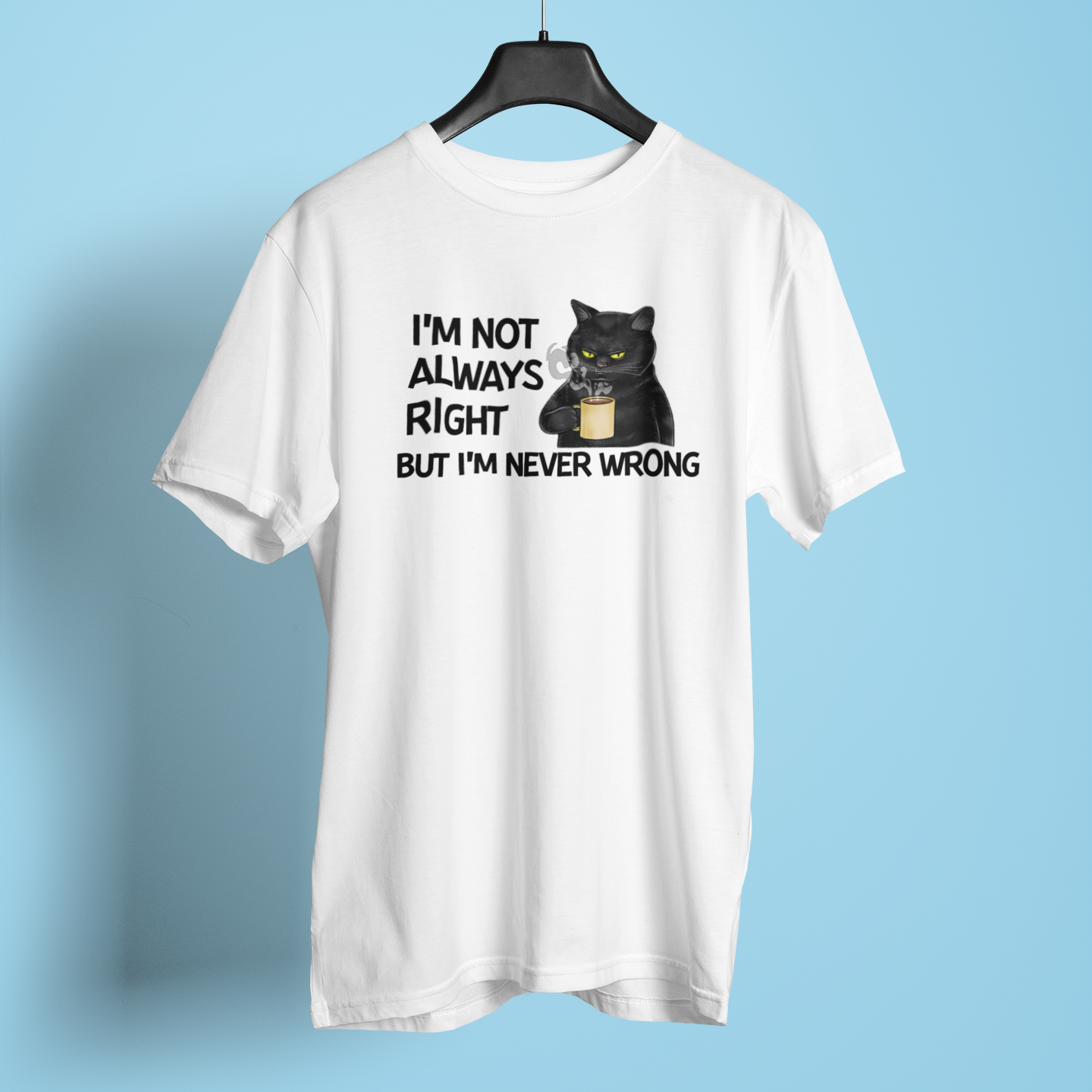 I Am Never Wrong - Unisex T-Shirt