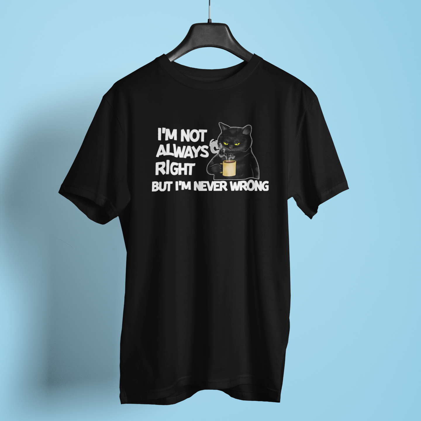 I Am Never Wrong - Unisex T-Shirt