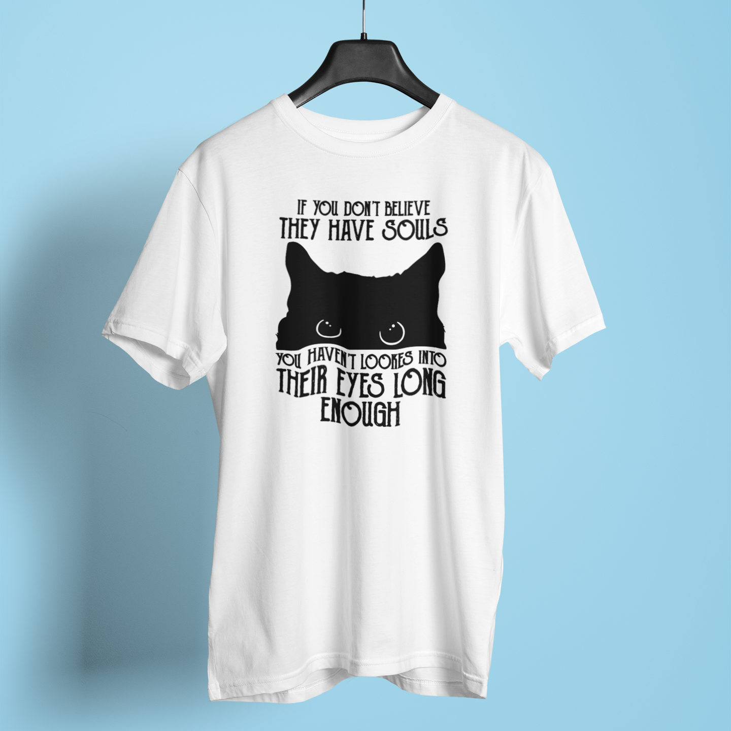 If You Dont Believe They Have Souls - Unisex T-Shirt
