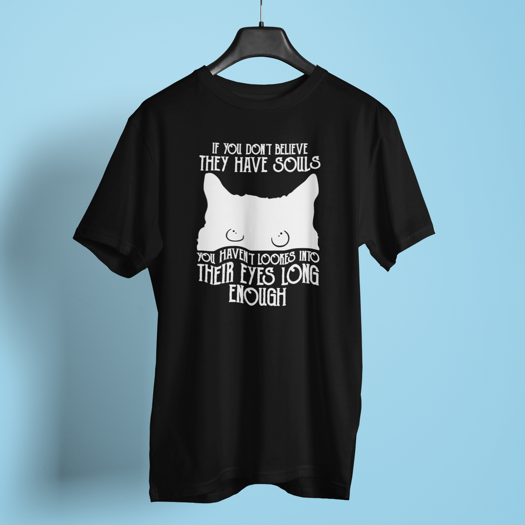 If You Dont Believe They Have Souls - Unisex T-Shirt