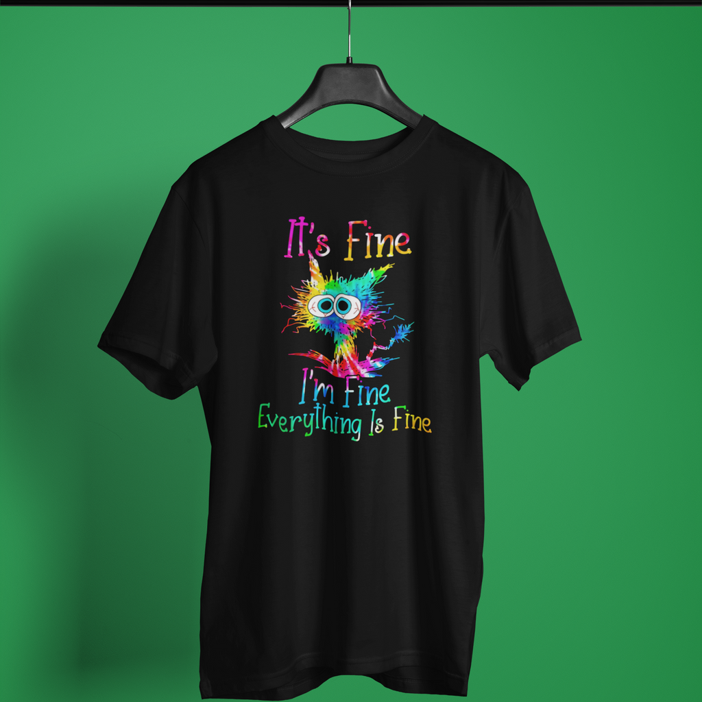 Fine Everything Is Fine - Unisex T-Shirt