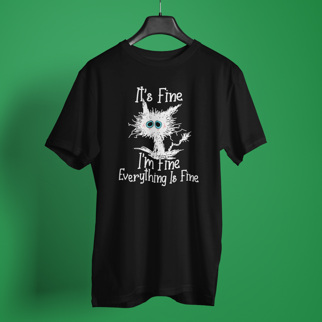 Fine Everything Is Fine - Unisex T-Shirt