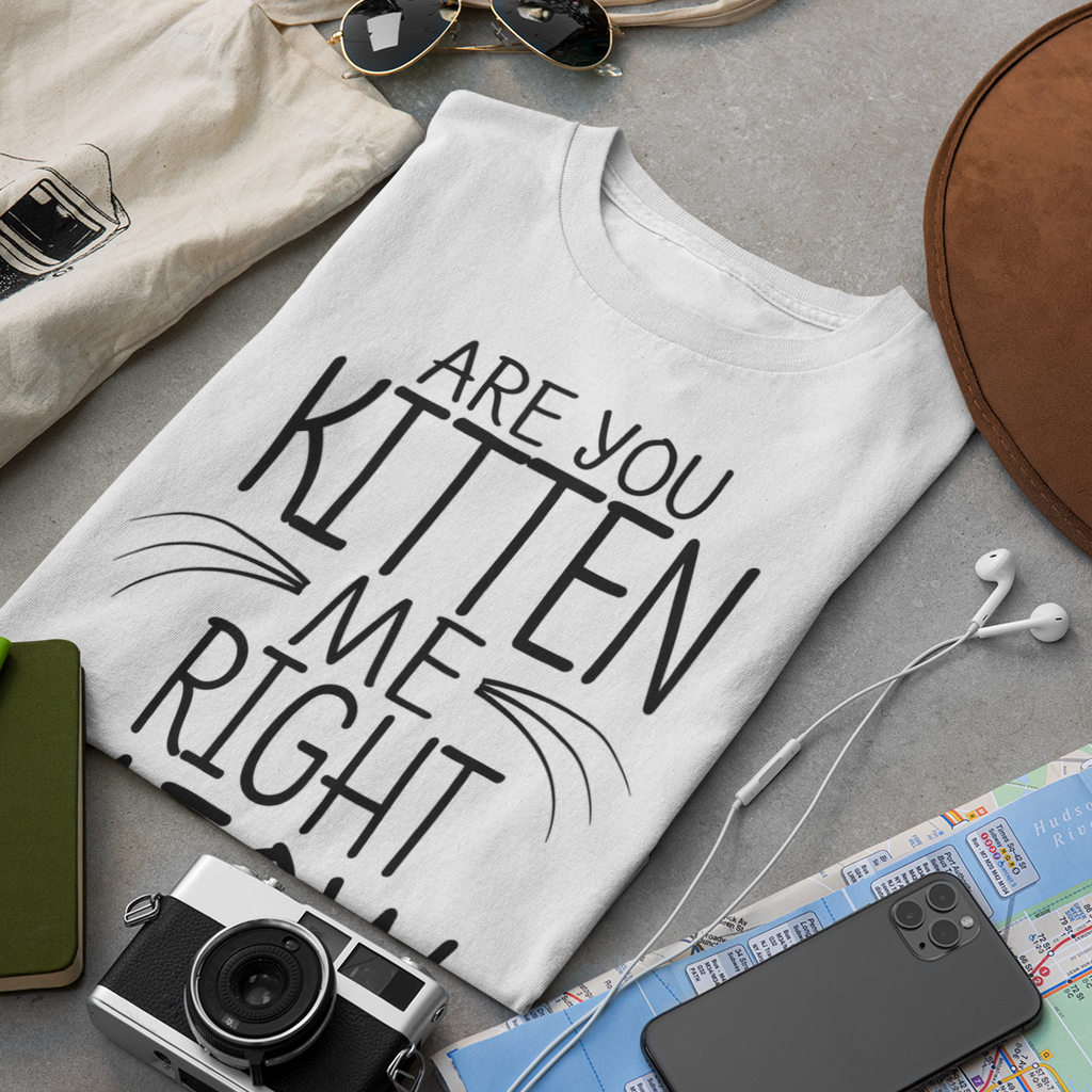 Are You Kitten Me Right Meow - Unisex T-Shirt