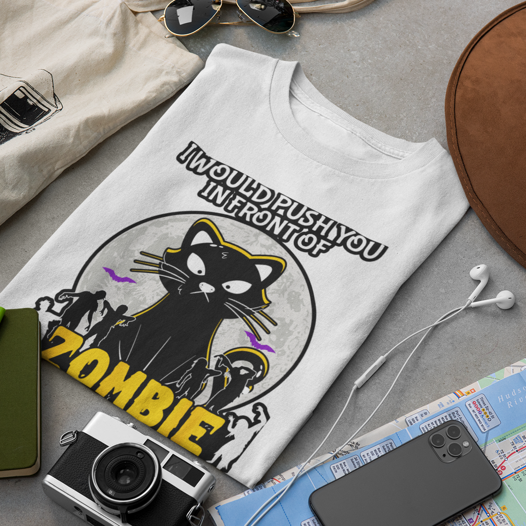 I Would Push You In Front Of Zombies To Save My Cat - Unisex T-Shirt