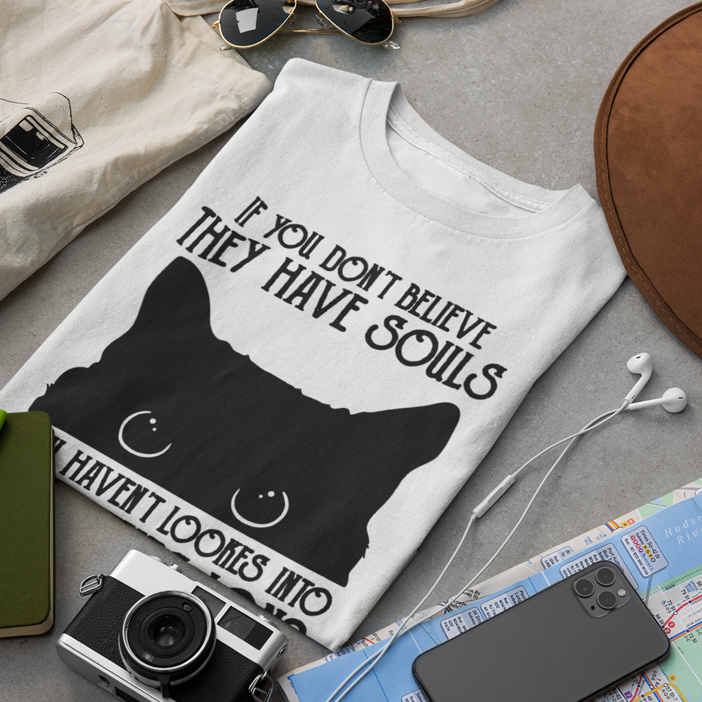 If You Dont Believe They Have Souls - Unisex T-Shirt